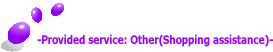  -Provided service: Other(Shopping assistance)- 